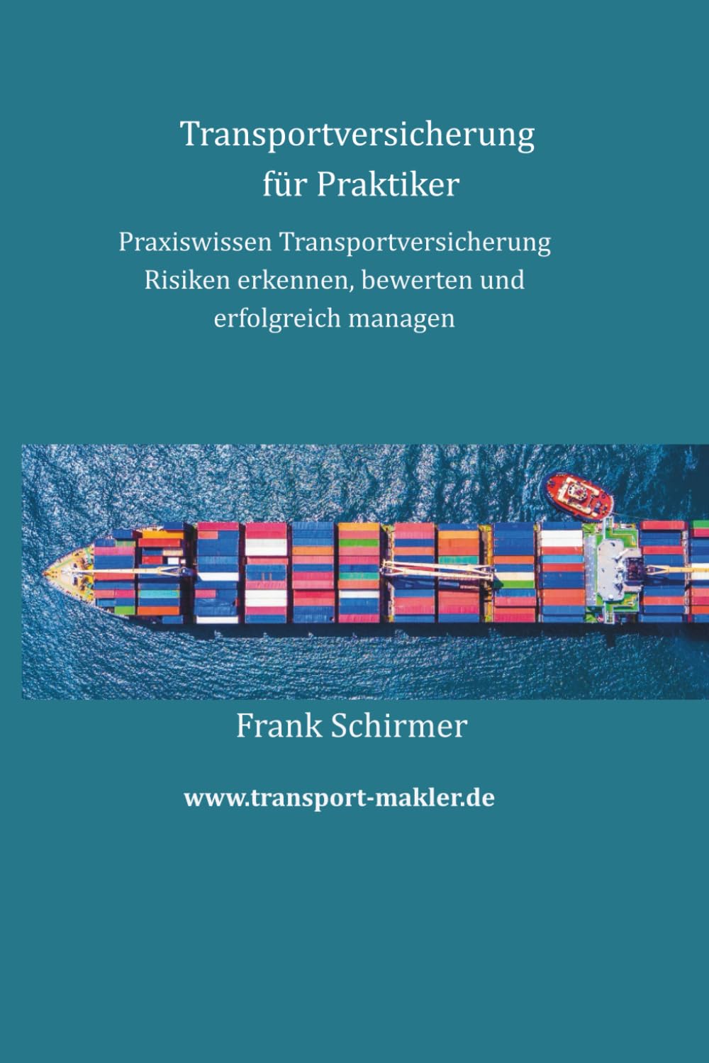 Transportversicherung für Praktiker: Praxiswissen Transportversicherung - Risiken erkennen, bewerten und erfolgreich managen
