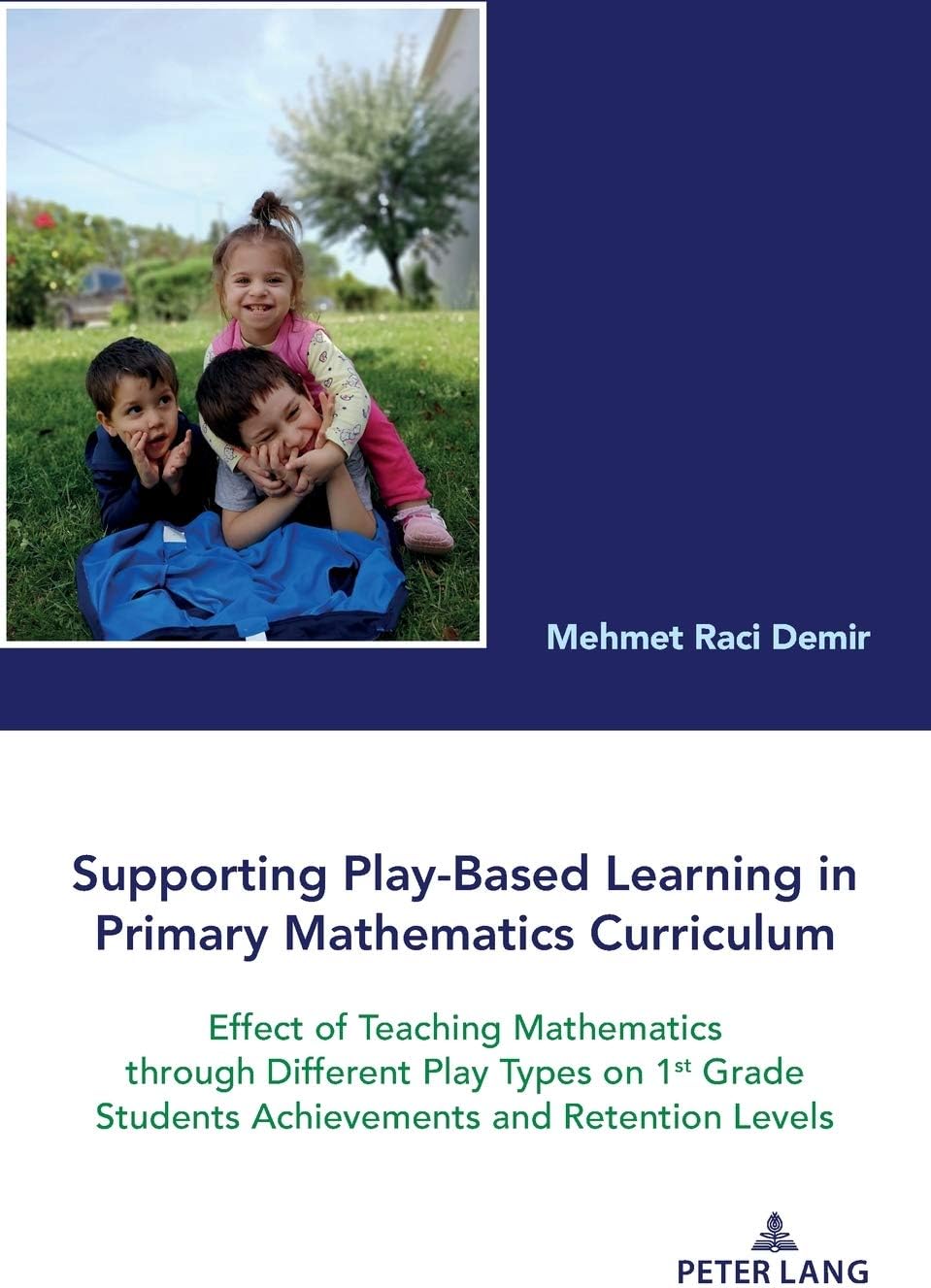 Supporting Play-Based Learning in Primary Mathematics Curriculum: Effect of Teaching Mathematics Through Different Play Types on 1st Grade Students Achievements and Retention Levels