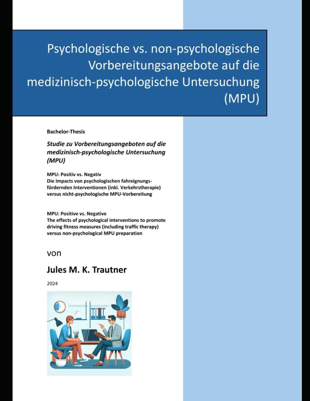 MPU: Positiv vs. Negativ. Die Impacts von psychologischen fahreignungsfördernden Interventionen (inkl. Verkehrstherapie) versus nicht-psychologische MPU-Vorbereitung