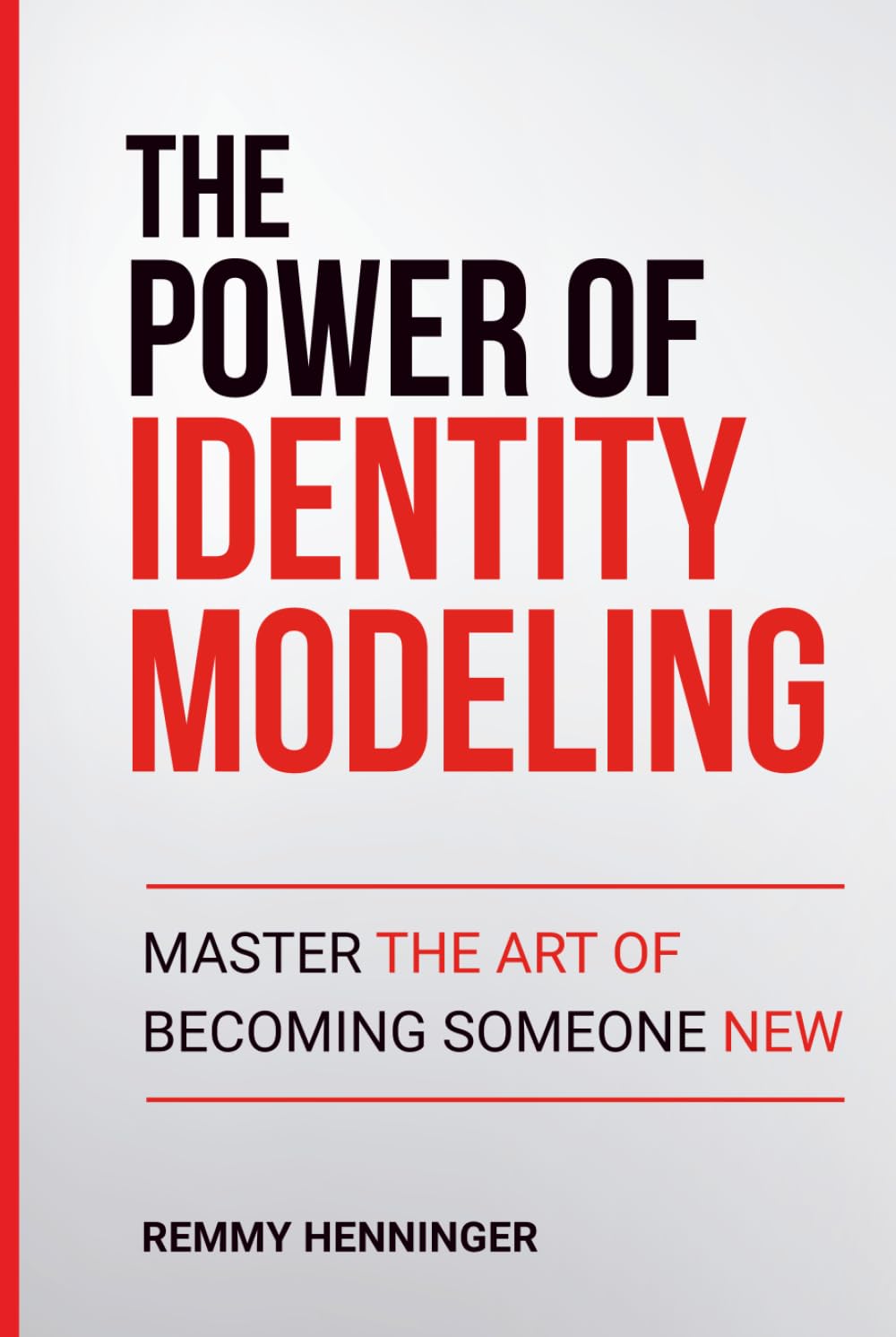 The Power of Identity Modeling: Master the Art of Becoming Someone New (From Low to COLOSSAL)