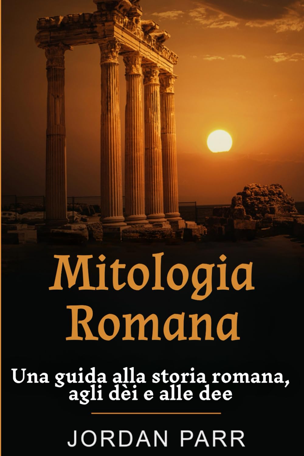 Mitologia Romana: Una guida alla storia romana, agli dèi e alle dee