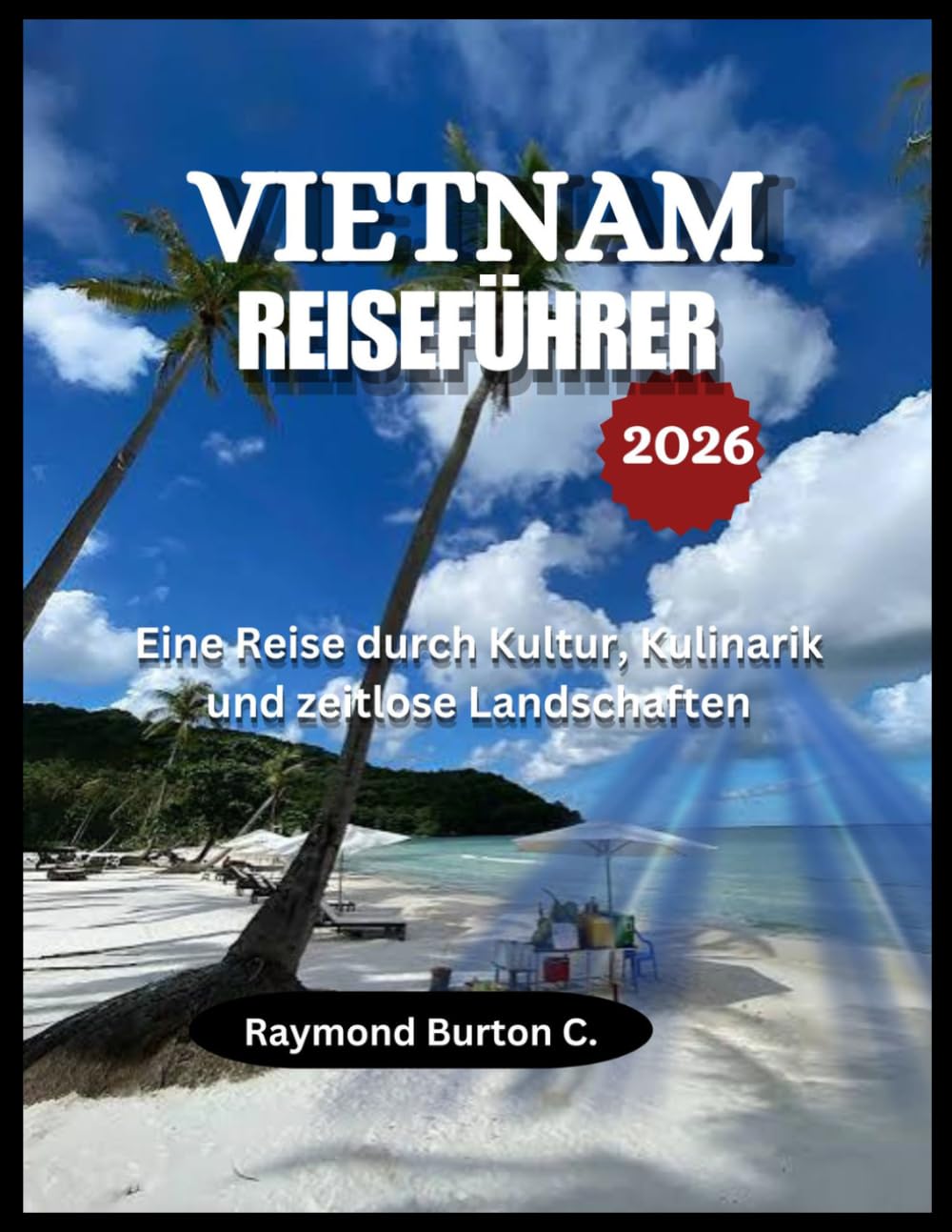 VIETNAM-REISEFÜHRER 2026: Eine Reise durch Kultur, Kulinarik und zeitlose Landschaften