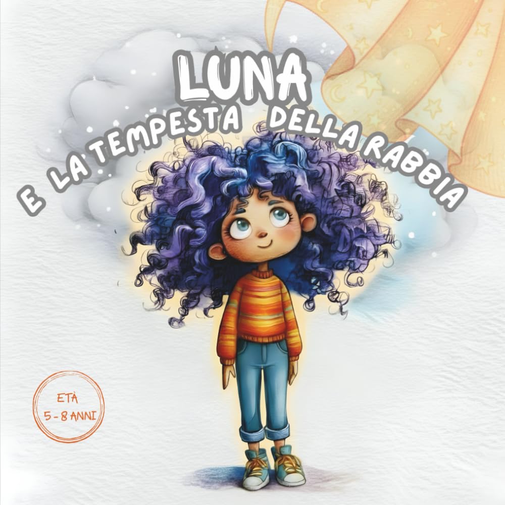 Luna e la tempesta della rabbia: Una storia illustrata per aiutare i bambini a gestire la rabbia e ritrovare la calma.