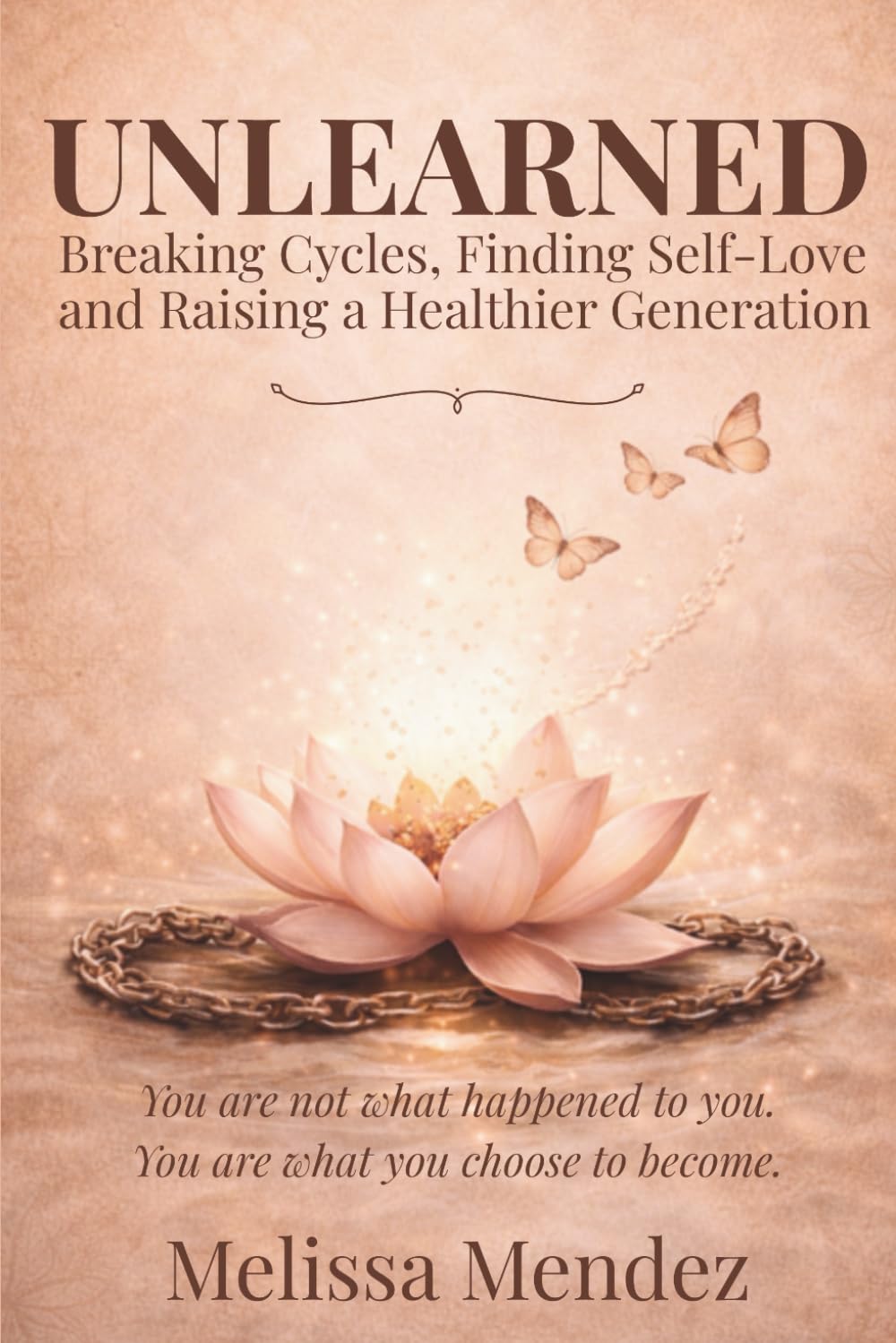 UNLEARNED: Breaking Cycles, Finding Self-Love and Raising a Healthier Generation