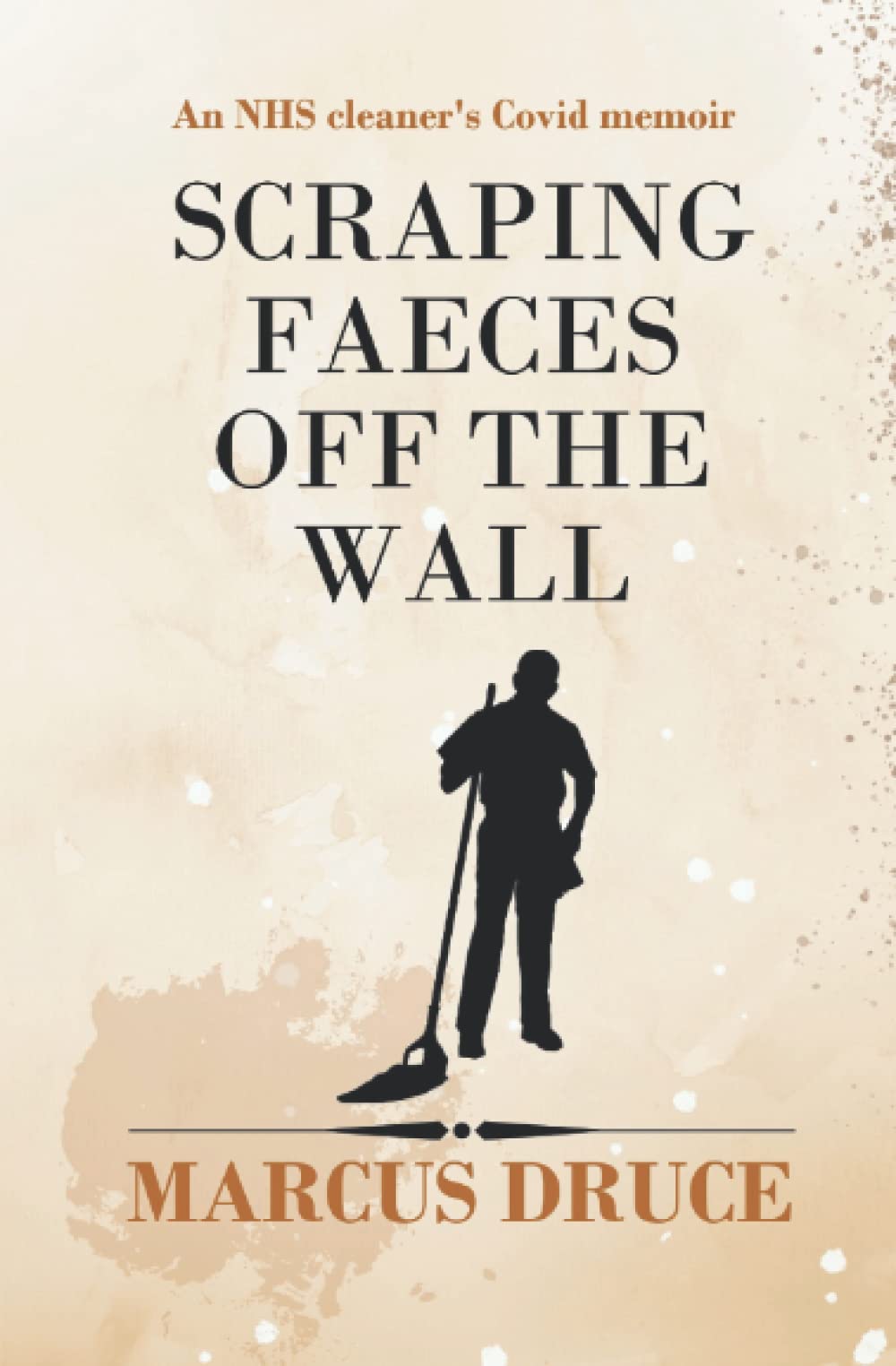 Scraping Faeces Off The Wall: An NHS cleaner's Covid memoir