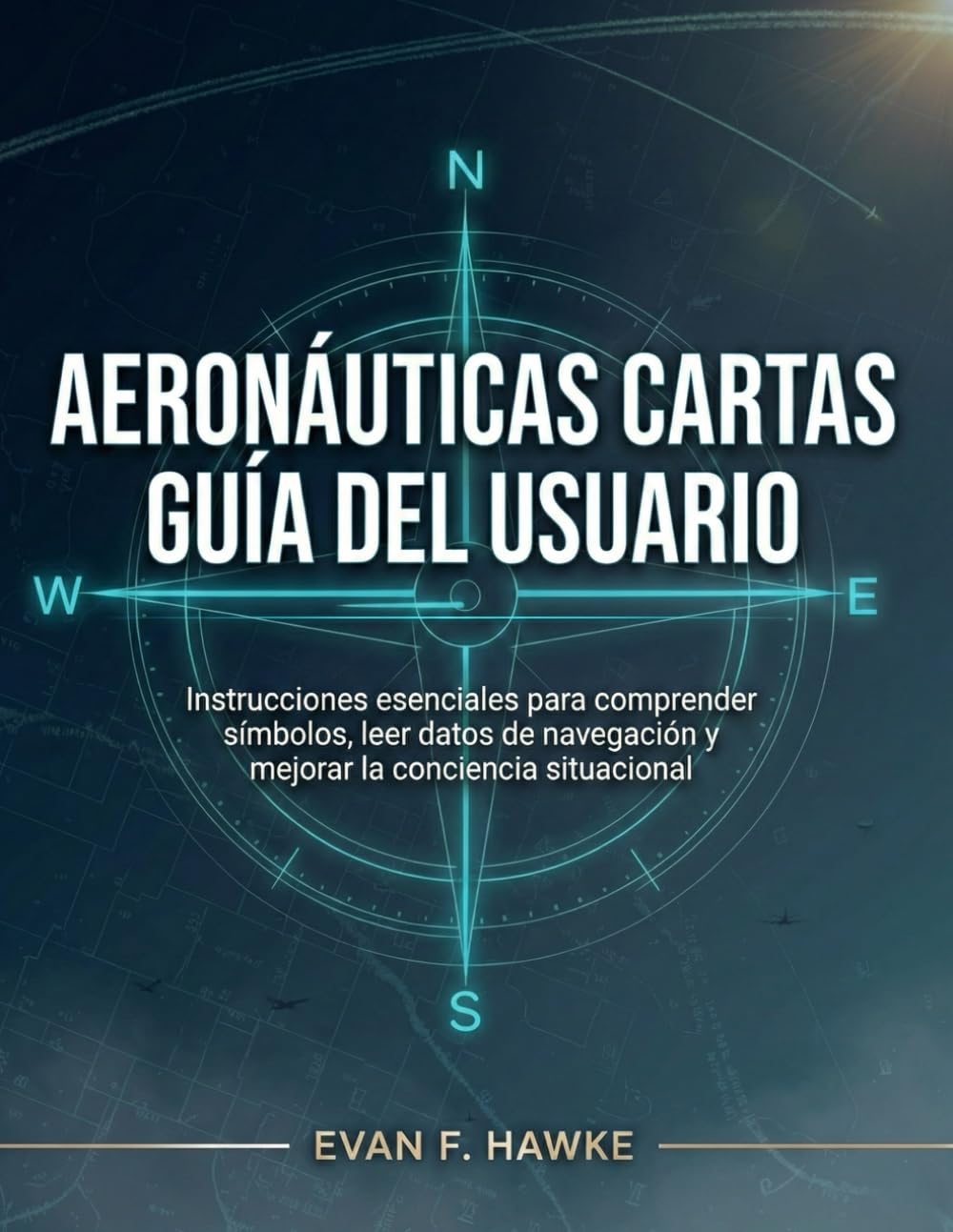 AERONÁUTICAS CARTAS GUÍA DEL USUARIO: Instrucciones esenciales para comprender símbolos, leer datos de navegación y mejorar la conciencia situacional