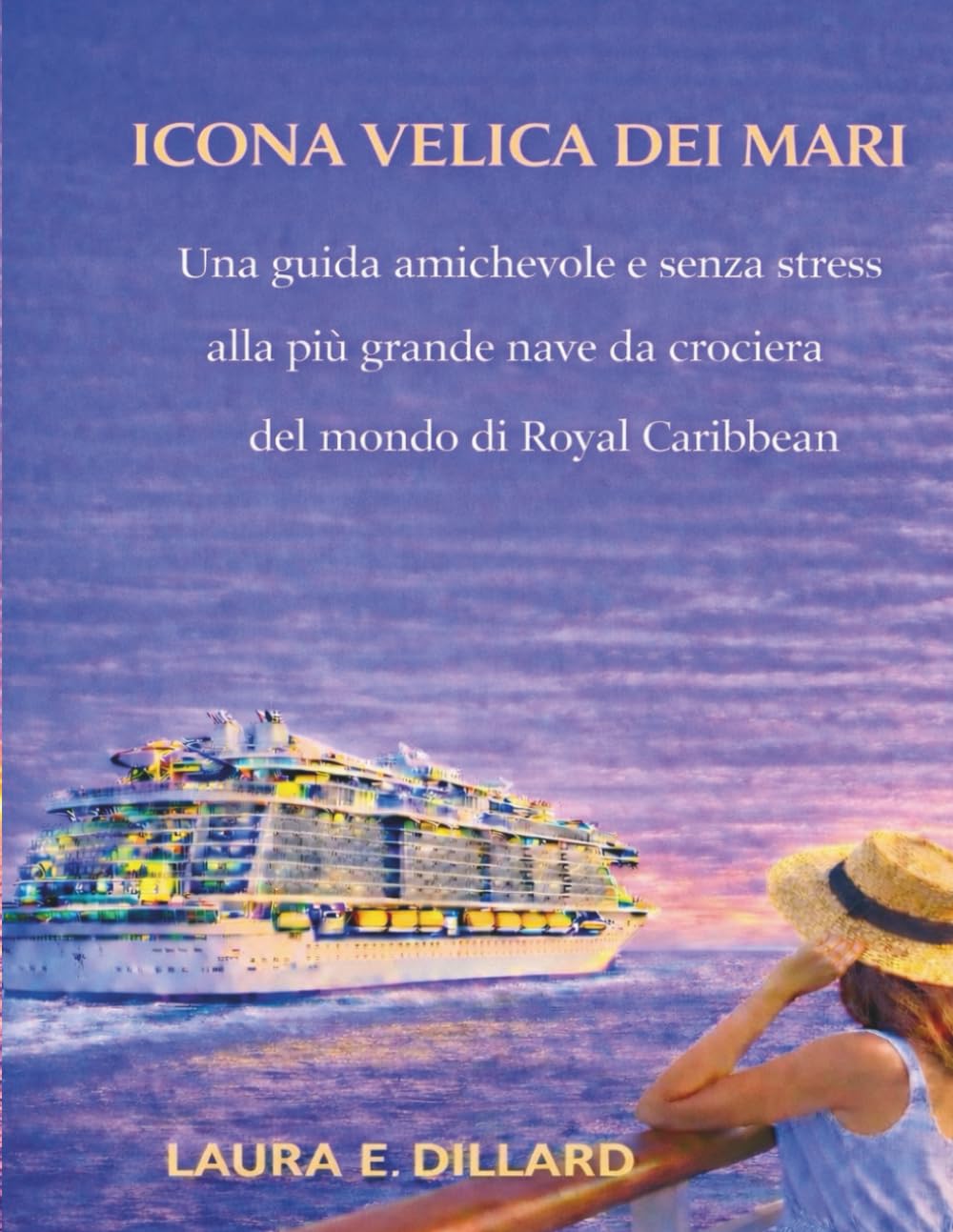 ICONA VELICA DEI MARI: Una guida amichevole e senza stress alla più grande nave da crociera del mondo di Royal Caribbean (The Stress-Free Cruise Series)