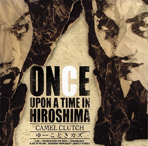 CAMEL CLUTCH/ONCE UPON A TIME IN HIROSHIMA