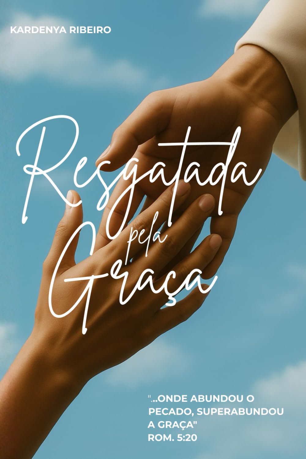 Resgatada pela Graça: Quando tudo parecia perdido... a Graça me alcançou