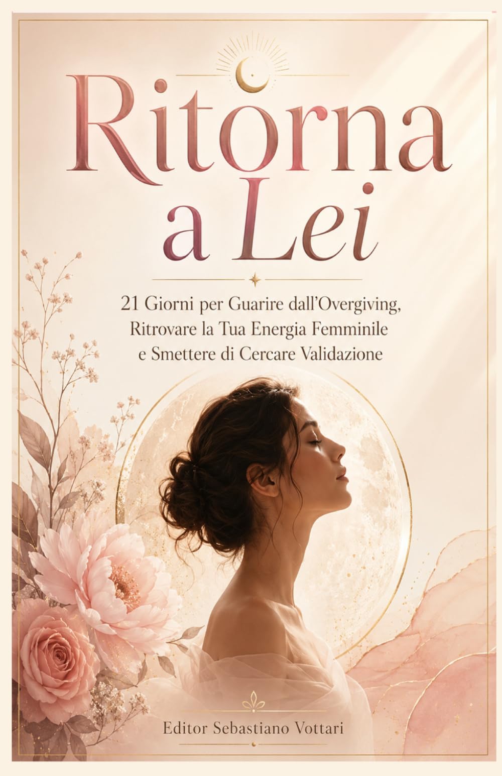 Ritorna a Lei: 21 Giorni per Guarire dall'Overgiving, Ritrovare la Tua Energia Femminile e Smettere di Cercare Validazione (Religione e Spiritualità)