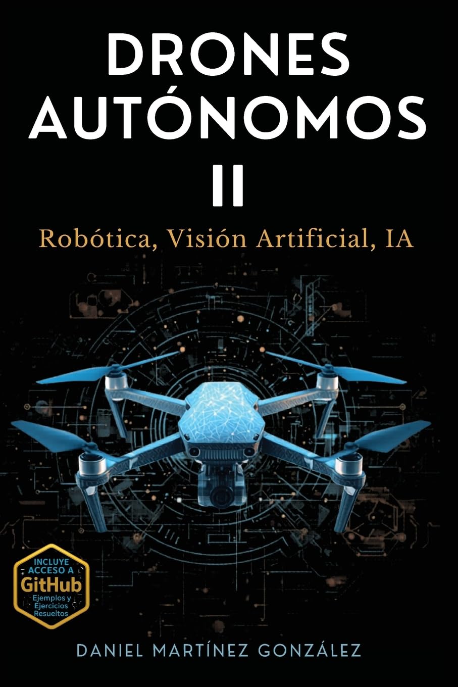 Drones Autónomos II: Robótica, Visión Artificial, IA
