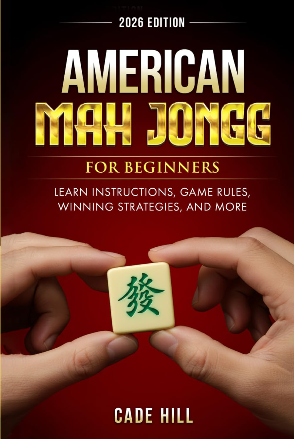 American Mah-Jongg for Beginners: Learn Instructions, Game Rules, Winning Strategies, and More
