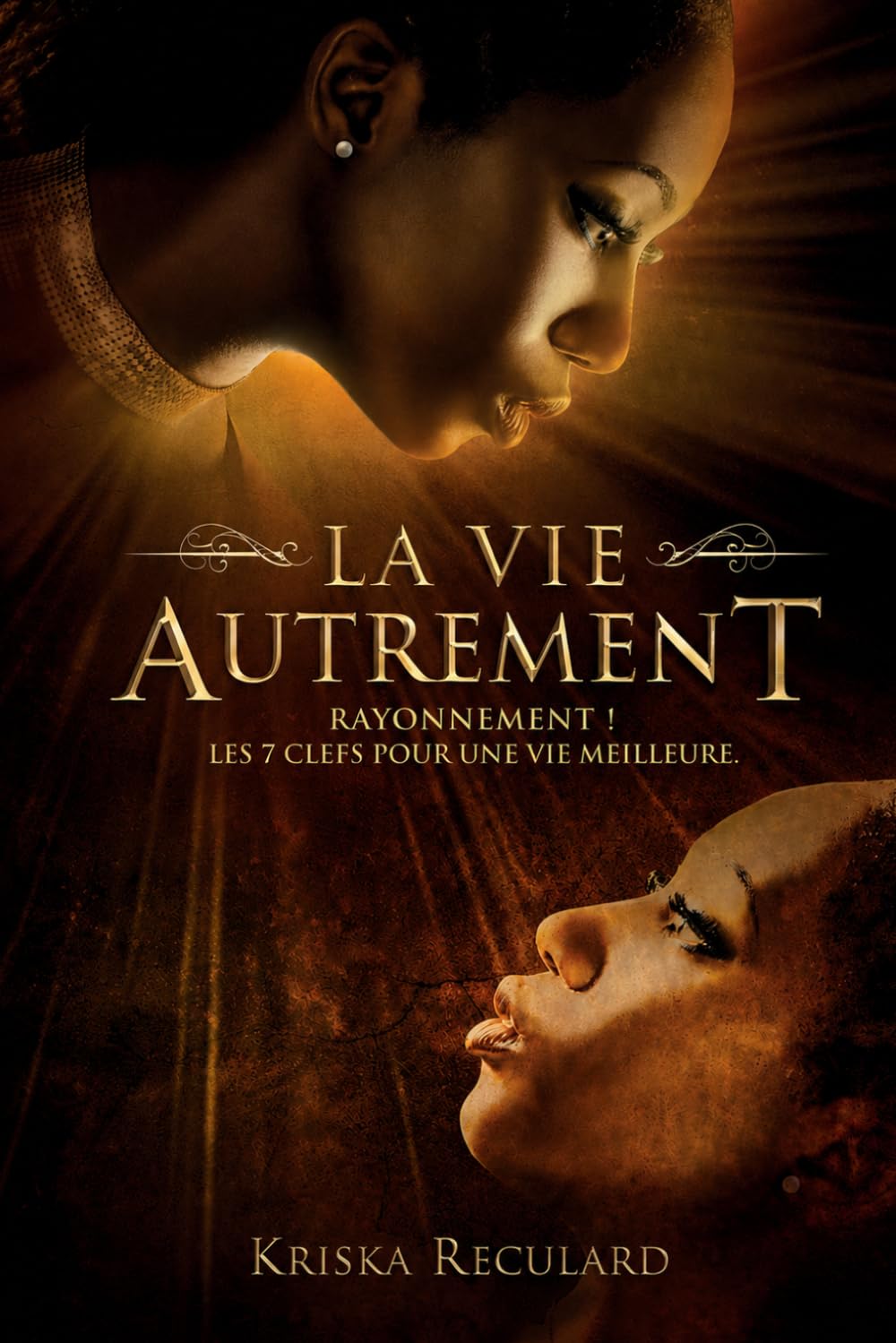 La Vie Autrement: Rayonnement ! les 7 clés pour une vie meilleure.