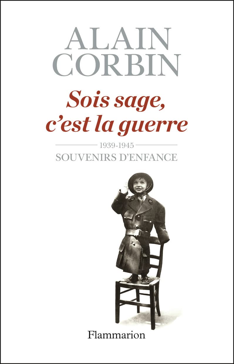 Sois sage, c'est la guerre: 1939-1945, souvenirs d'enfance de l'exode à la bataille de Normandie