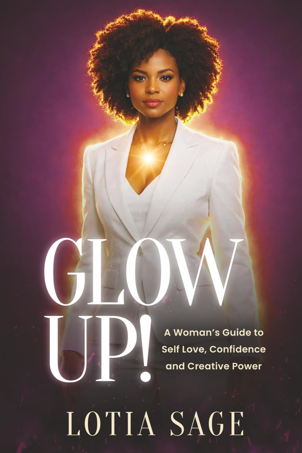 Glow Up!: A Woman's Guide to Self Love, Confidence and Creative Power (Glow Up!, The Self Love Series)