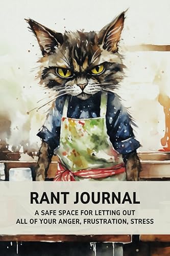 Rant Journal: Vent Notebook with Prompts: A Safe Space for Letting Out All of Your Anger, Frustration, Stress, Rage or Other Negative/Angry Thoughts | De-stress Gifts