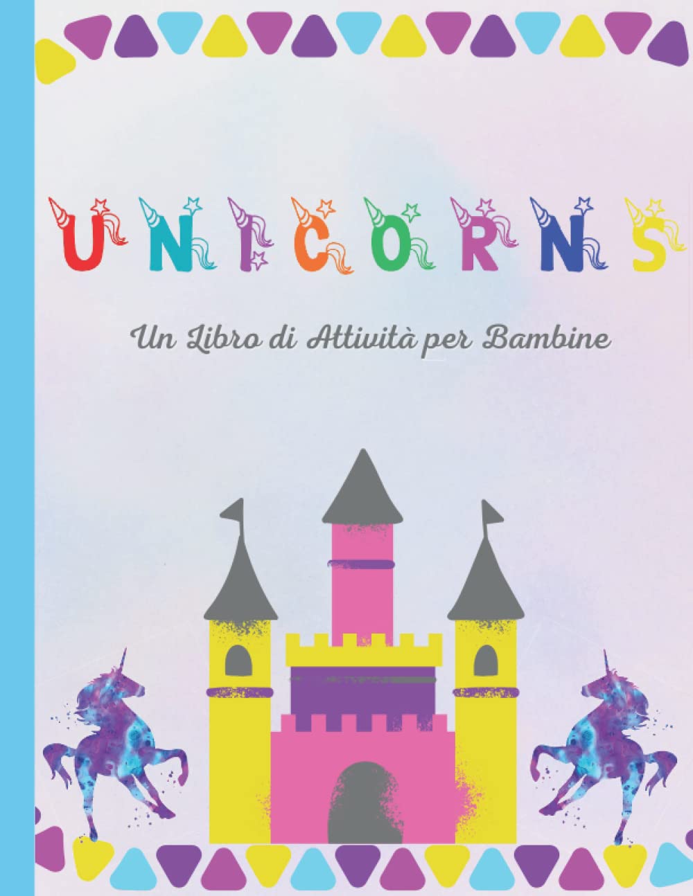 Unicorns - Un libro di attività per bambine: Unisci i puntini, labirinti, immagini da colorare (Attività di apprendimento per bambini : scuola ... età 4-8 antistress) (Italian Edition)