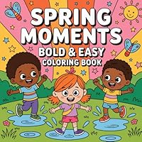 Spring Moments: Bold & Easy Coloring Book Filled with Blossoms and Sunshine B0F5Q1VLHT Book Cover