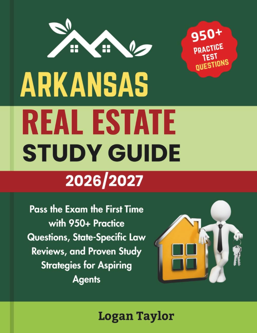 ARKANSAS REAL ESTATE STUDY GUIDE 2026/2027: Pass the Exam the First Time with 950+Practice Questions, State-Specific Law Reviews, and Proven Study Strategies for Aspiring Agents