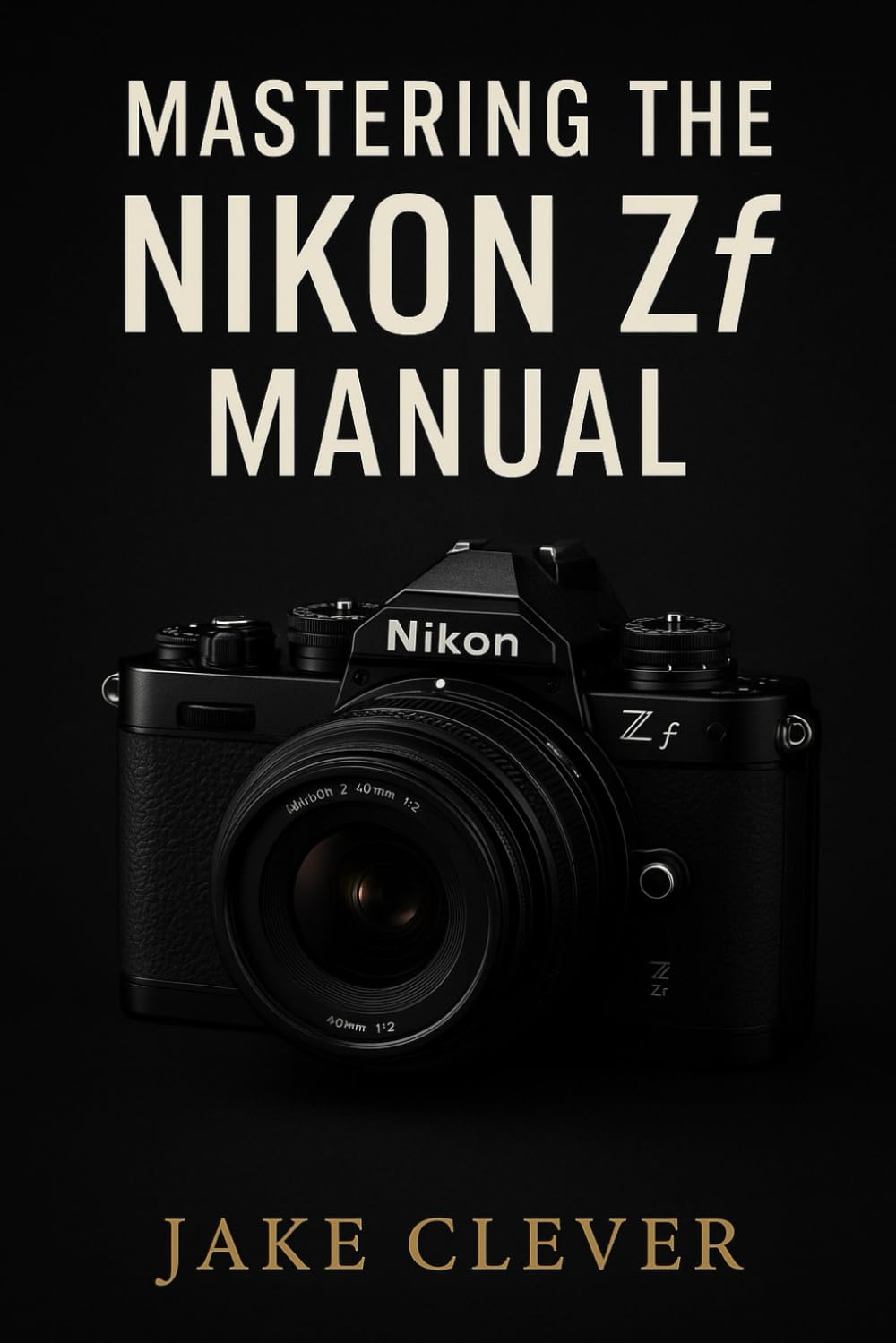 Mastering the Nikon ZF Manual