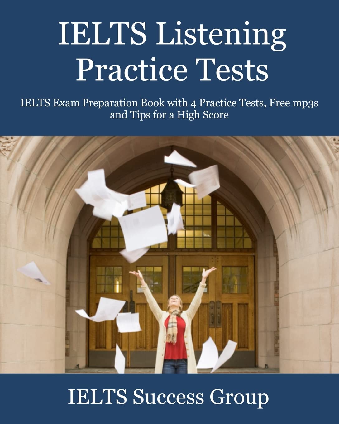 IELTS Listening Practice Tests: IELTS Exam Preparation Book with 4 Practice Tests, Free mp3s and Tips for a High Score (Ielts Top Scorers' Choice)