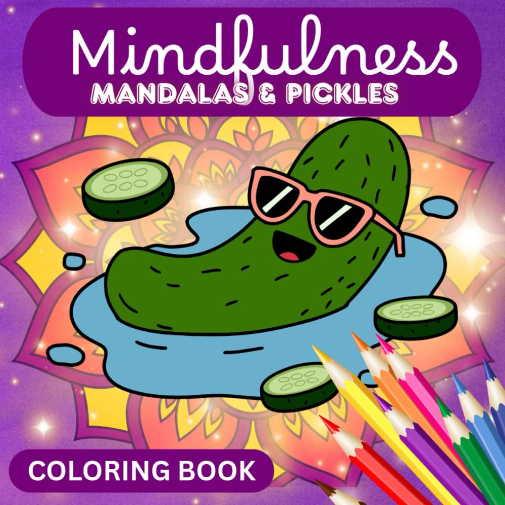 Mindfulness MANDALAS & PICKLES (Coloring Book): Bold and Easy Coloring Pages for Relaxation and Fun. Perfect for All Ages (Kids, Teens and Adults)