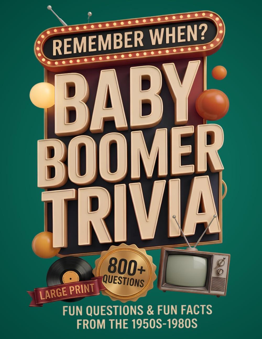 Remember When? Baby Boomer Trivia: 800+ Fun Questions & Fun Facts from the 1950s–1980s | Large Print Trivia Book for Adults & Seniors to Relax, Relive Memories & Keep the Mind Sharp