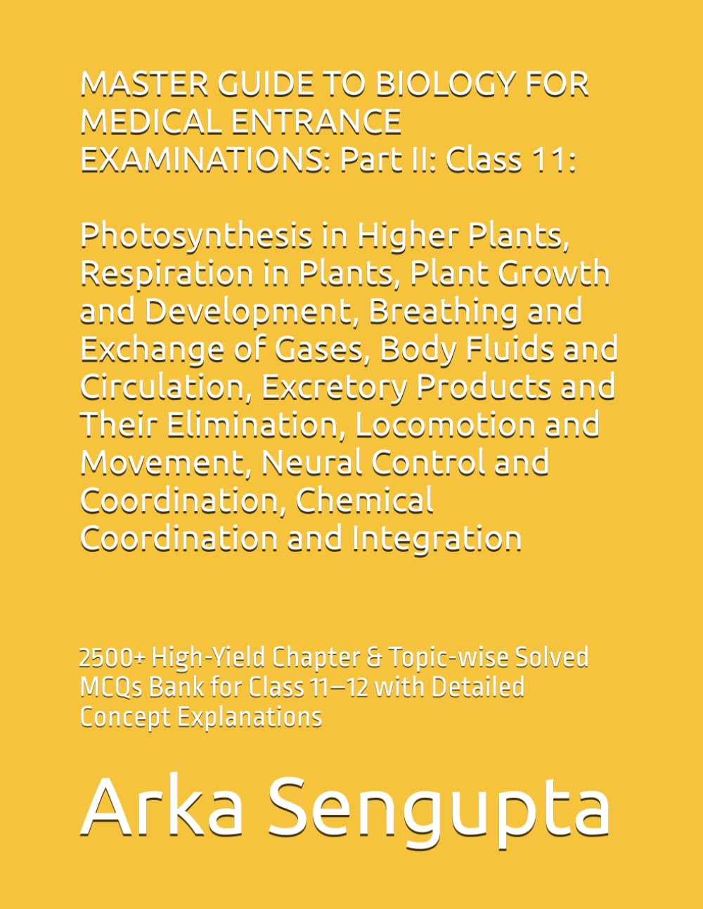 MASTER GUIDE TO BIOLOGY FOR MEDICAL ENTRANCE EXAMINATIONS: Part II : Class 11: 2500+ High-Yield Chapter & Topic-wise Solved MCQs Bank for Class 11–12 ... 2500+ Solved MCQs Practice MCQs)