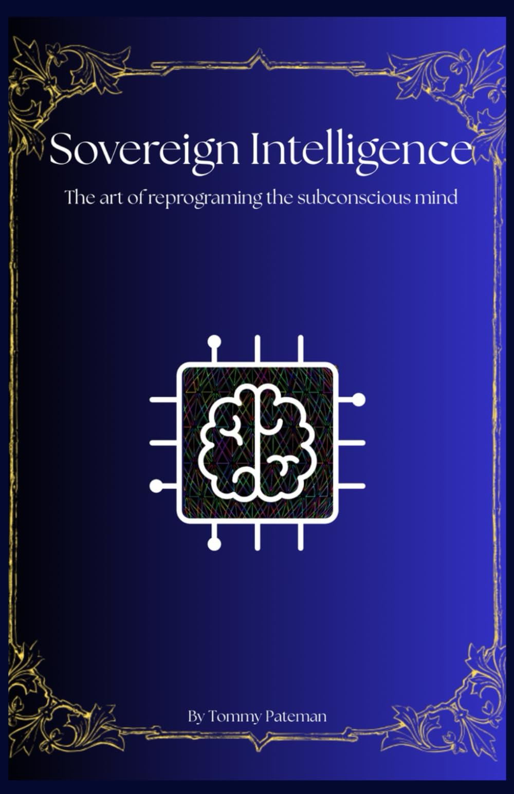 Sovereign Intelligence: The art of reprogramming the subconscious mind