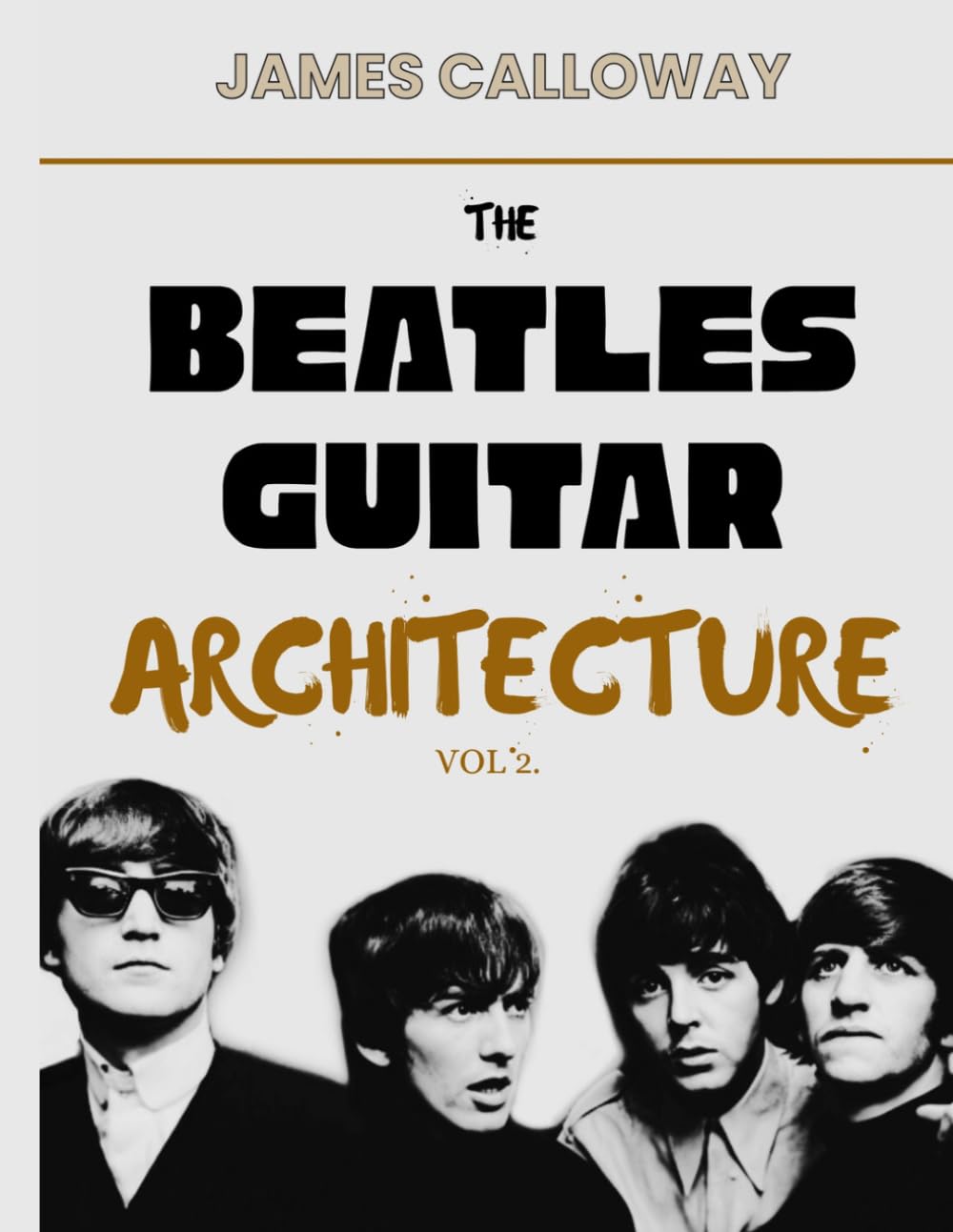 The Beatles Guitar Architecture Vol. 2: Psychedelic Beatles Guitar Mastery from 1966–1970 — Chords, Studio Effects, Lead Lines, Harmony, Songwriting, and 50 Essential Songs from Revolver to Abbey Road
