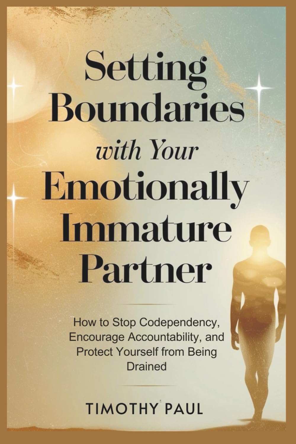 SETTING BOUNDARIES WITH YOUR EMOTIONALLY IMMATURE PARTNER: How to Stop Codependency, Encourage Accountability, and Protect Yourself from Being Drained (Self-Help)