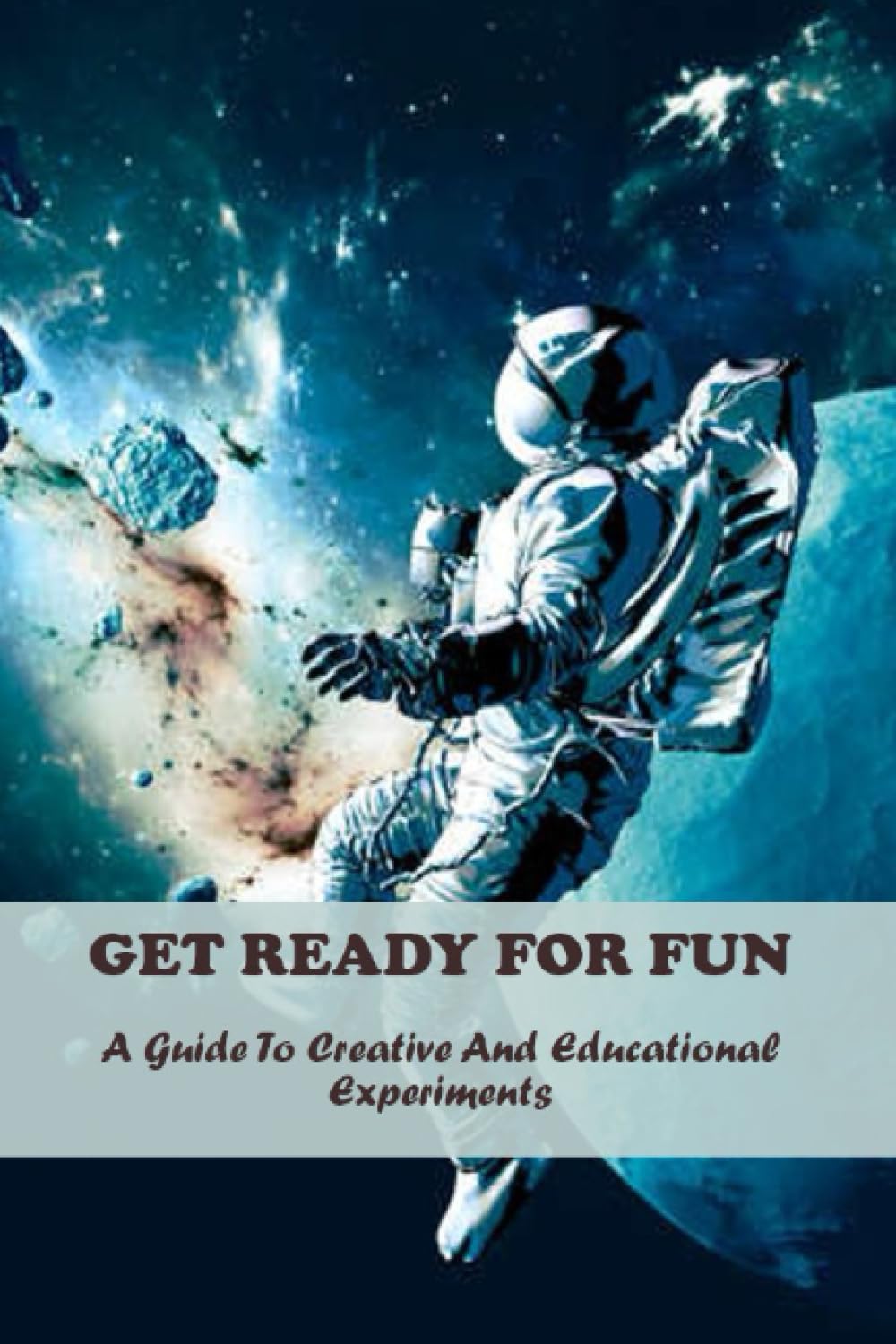 Get Ready For Fun: A Guide To Creative And Educational Experiments