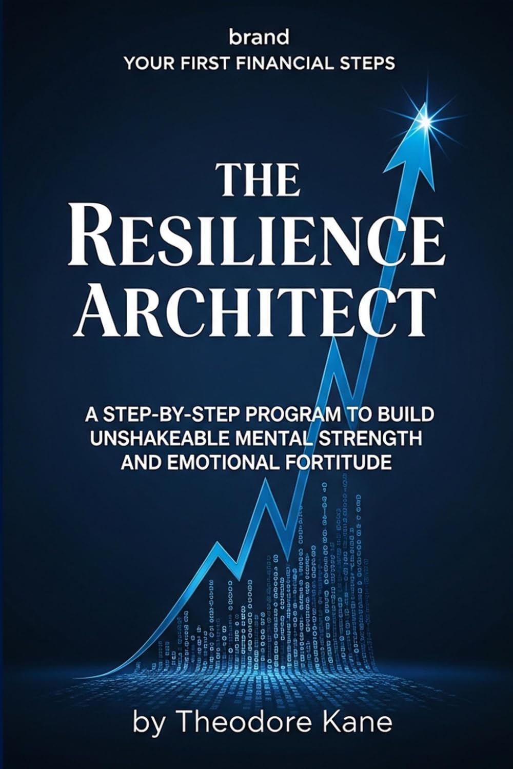 The Resilience Architect: A Step-by-Step Program to Build Unshakeable Mental Strength and Emotional Fortitude (The Stoic Mindset Toolkit)