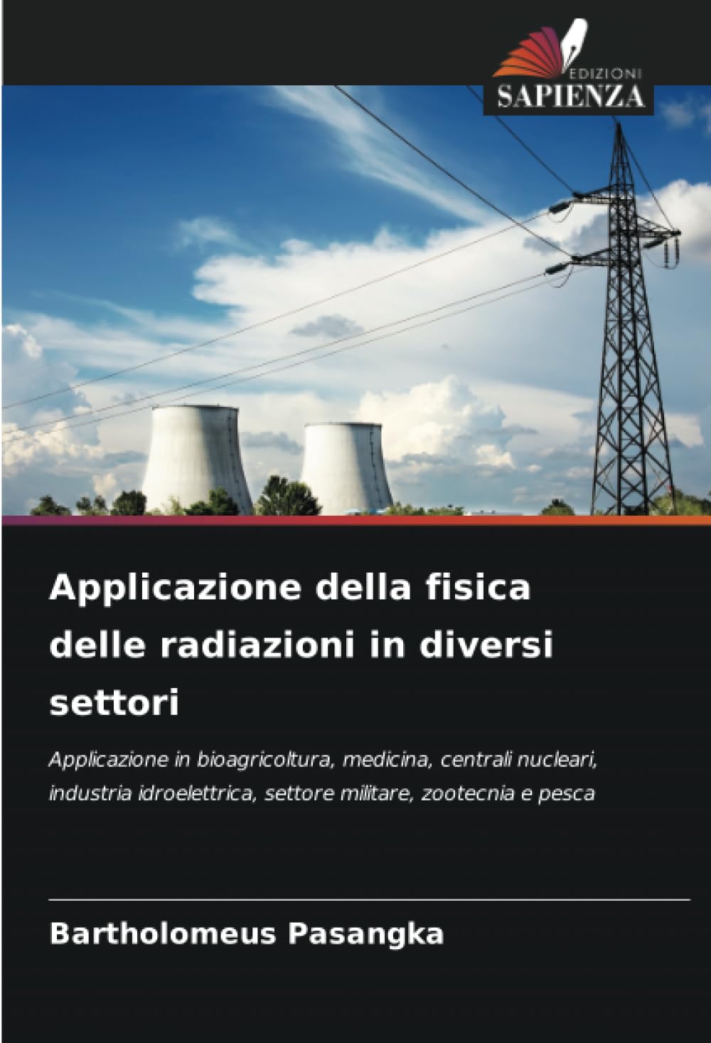 Applicazione della fisica delle radiazioni in diversi settori: Applicazione in bioagricoltura, medicina, centrali nucleari, industria idroelettrica, settore militare, zootecnia e pesca