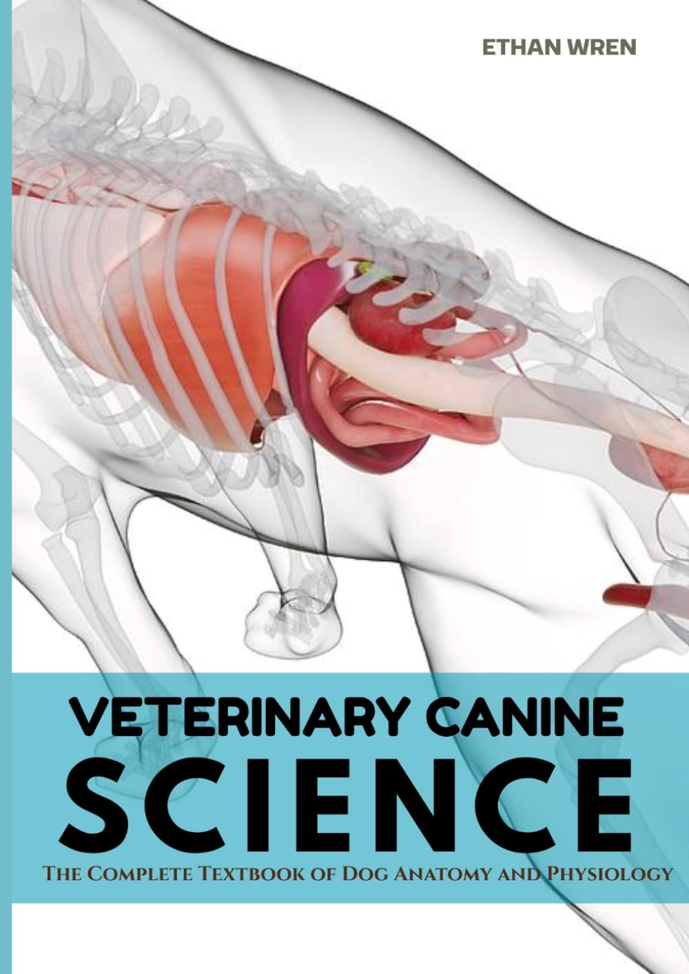 VETERINARY CANINE SCIENCE: The Complete Textbook of Dog Anatomy and Physiology