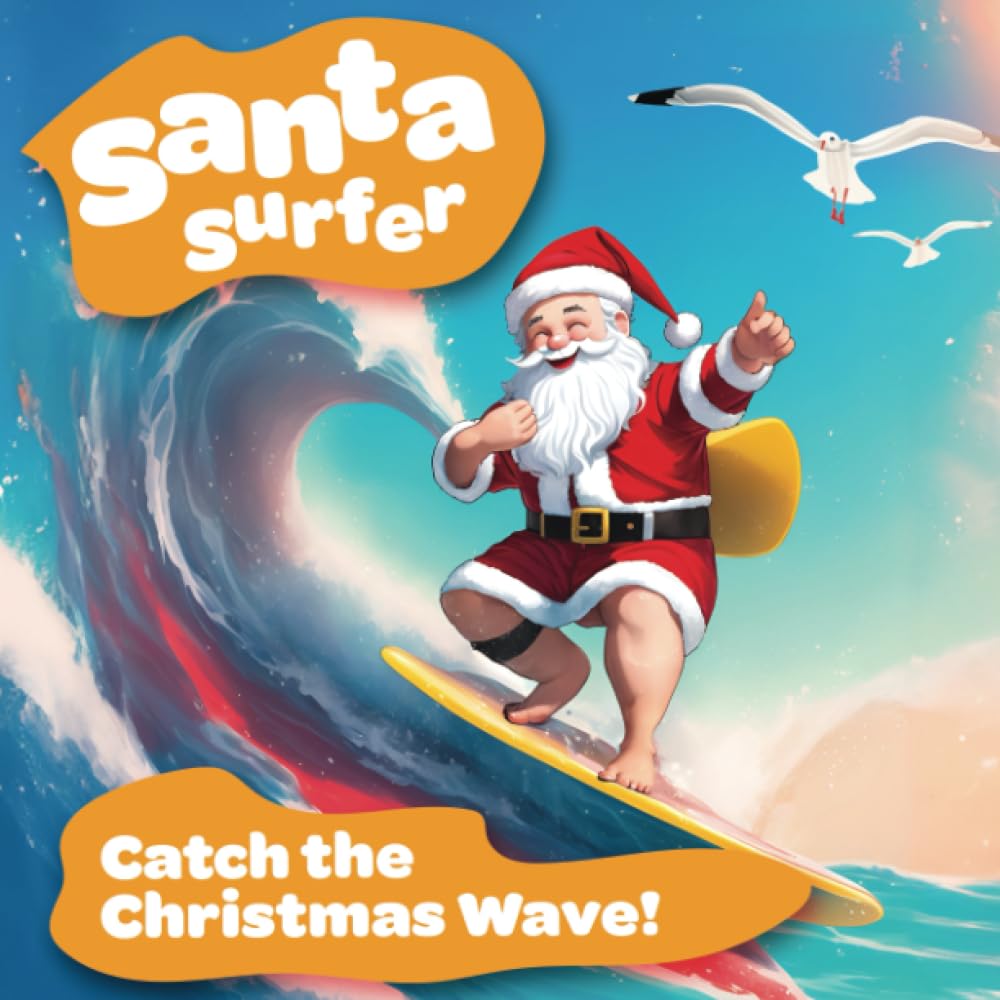 Santa Surfer. Catch the Christmas Wave!: Santa Surfer Saves the Beach: A Christmas Adventure of Waves and Wonder!