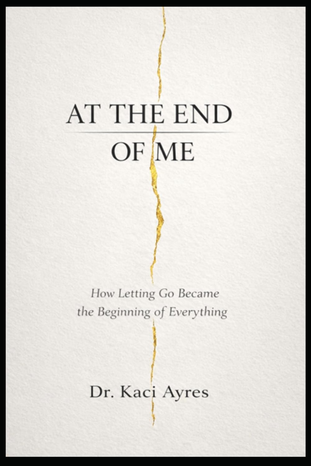 At the End of Me: How Letting Go Became the Beginning of Everything