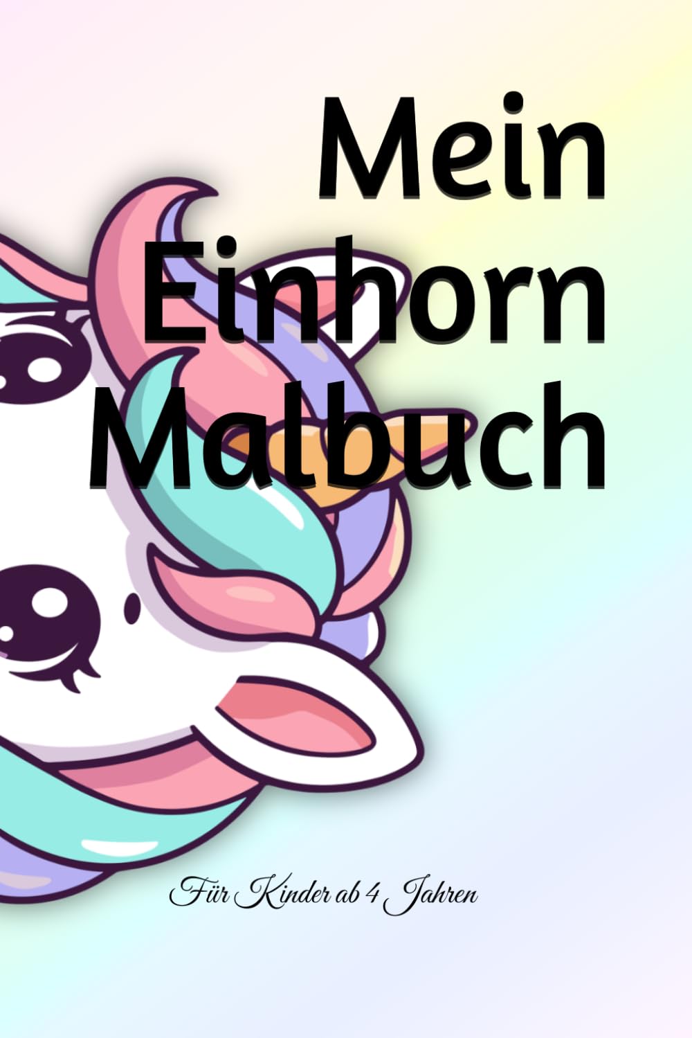 Mein Einhorn Malbuch: Für Kinder ab 4 Jahren / Über 40 liebevolle Motive
