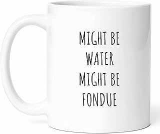 Might Be Fondue Mug - Cheese Lover Coffee Cup - Experience Funny Gift From - Melty Tea Mugs - Swiss Treat Cups - 11 Oz Ceramic Gifts For Fans, Birthday, Him, Her, Winter, Dinner Culinary Enthusiast