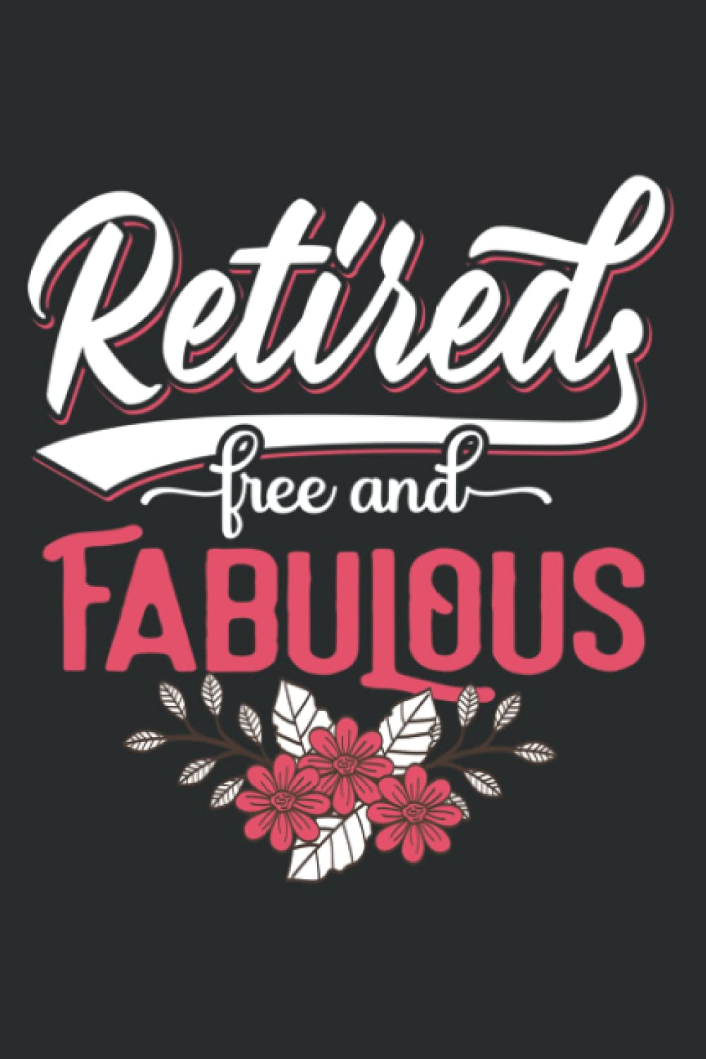 Retired Free and Fabulous Retirement Gift for Women Men: Lined Journal & Diary for Writing & Notes for Girls and Women, Memo Diary Subject Notebooks Planner, 6"x9"