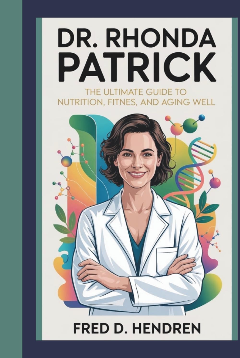 DR. RHONDA PATRICK: The Ultimate Guide to Nutrition, Fitness, and Aging Well