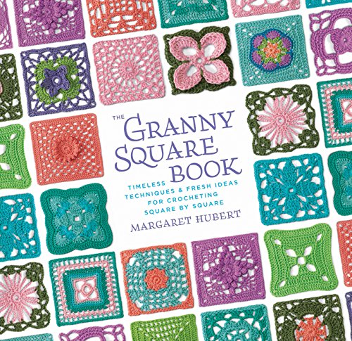 The Granny Square Book: Timeless Techniques and... 1589236386 Book Cover