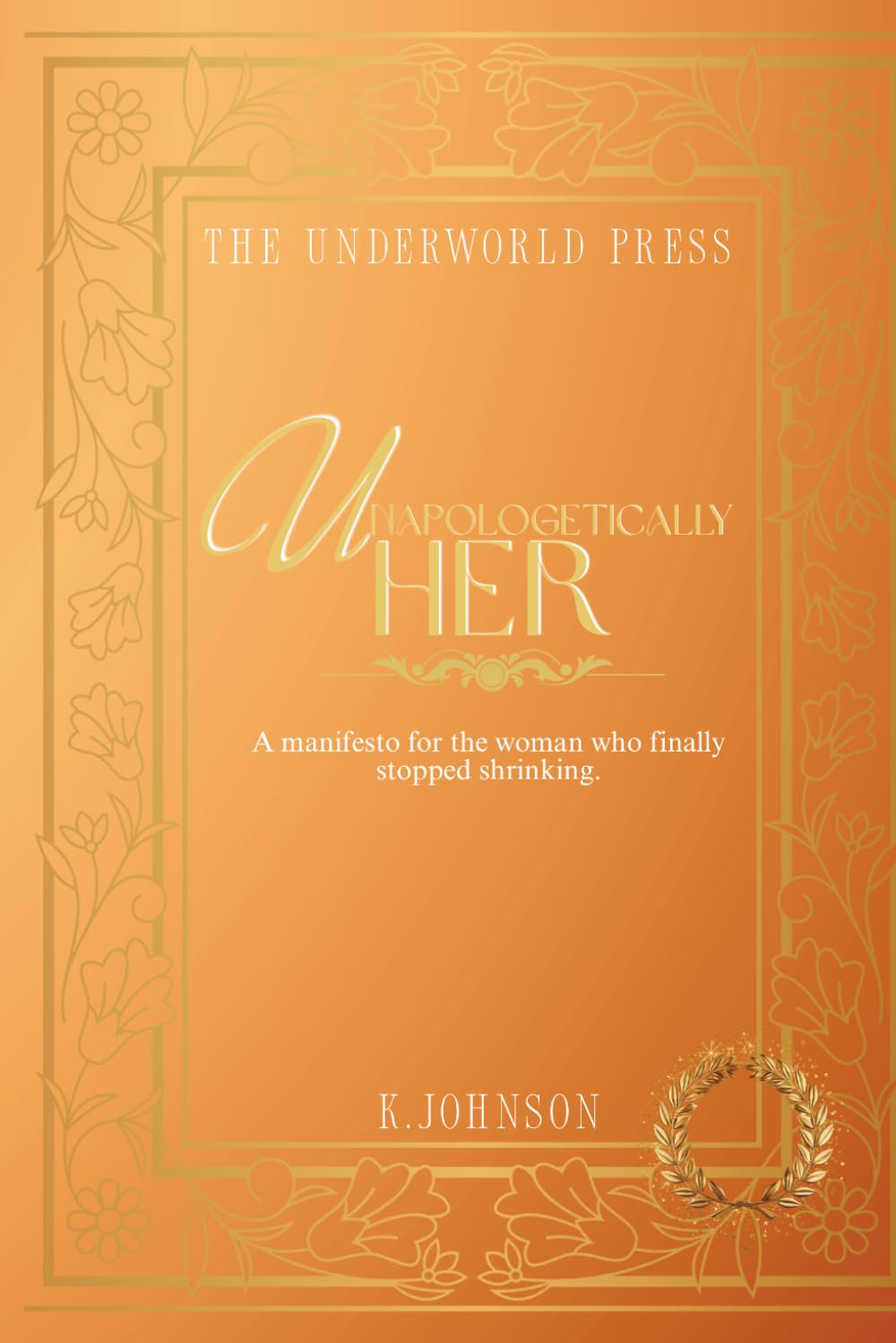 Unapologetically Her: Dark Feminine Quotes on Confidence, Boundaries & Identity (The Rise of the Feminine Quote Collection)