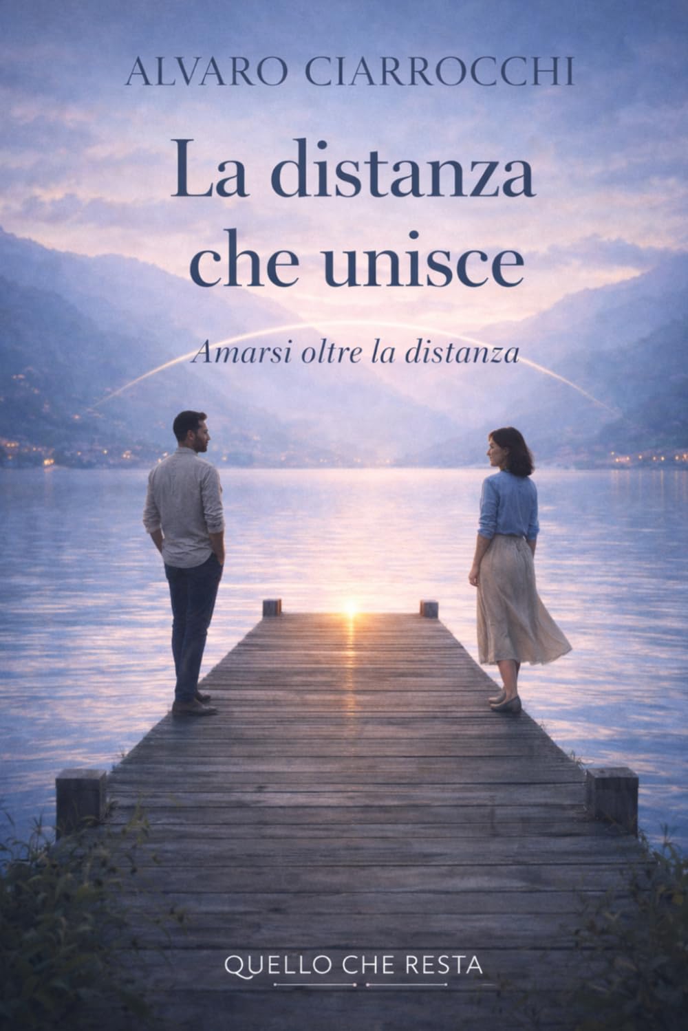 La distanza che unisce: Imparare ad amare senza perdersi (Quello che resta)