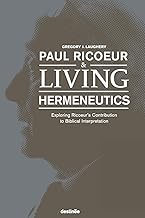 Paul Ricoeur & Living Hermeneutics: Exploring Ricoeur's Contribution to Biblical Interpretation