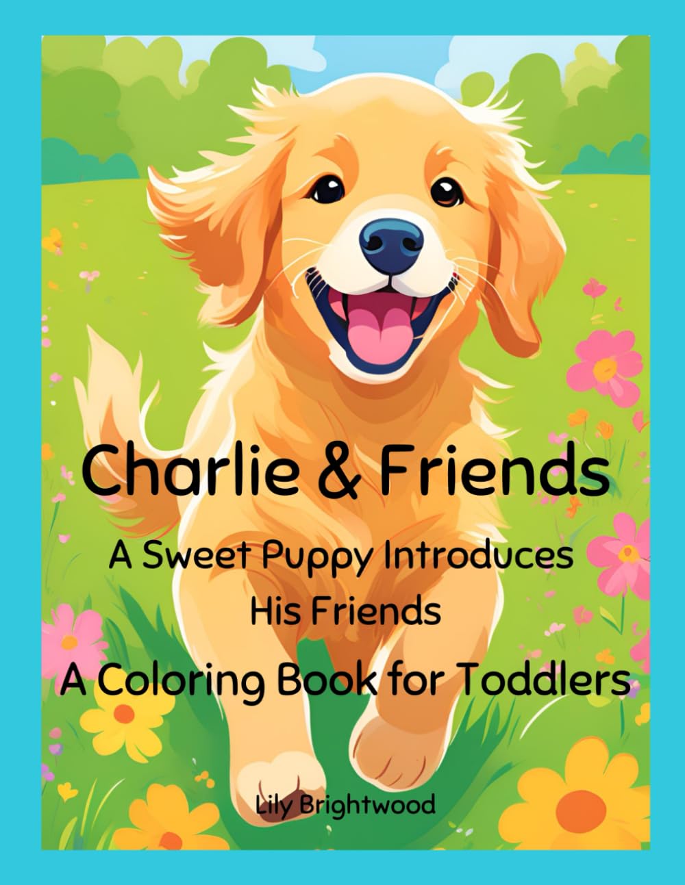 Charlie & Friends: A Sweet Puppy Introduces His Friends; A Coloring Book for Toddlers