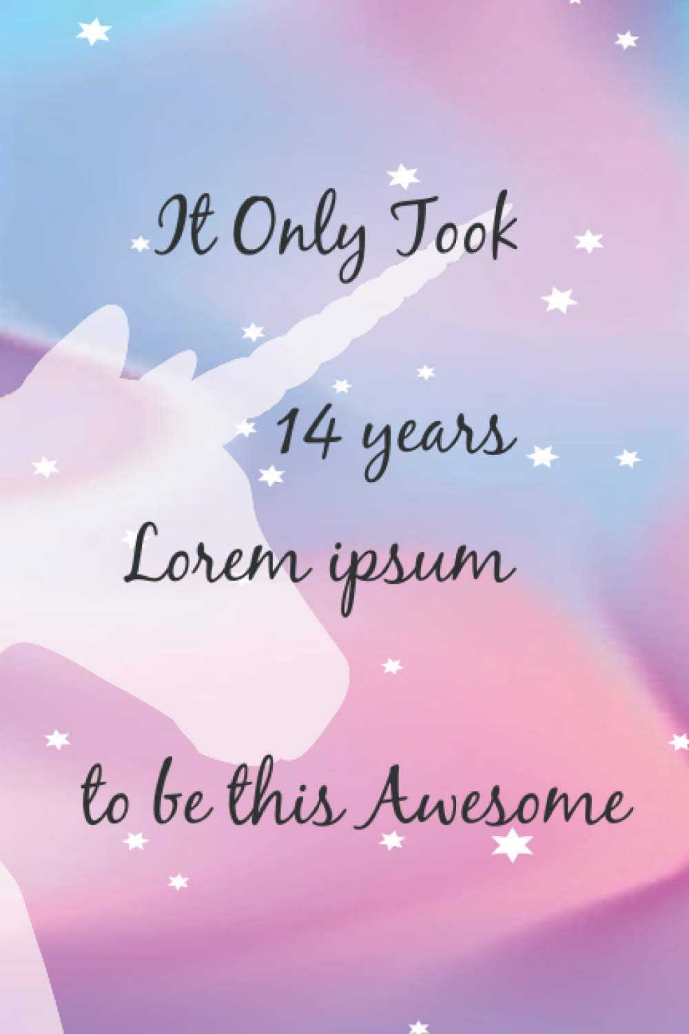 It Only Took 14 Years to be this Awesome Unicorn Journal and Sketchbook: Funny Unicorn Journal for 14 Year Old Girls, Lined and Blank Pages with ... Quotes for a 14 Year Old Girl Birthday Gift