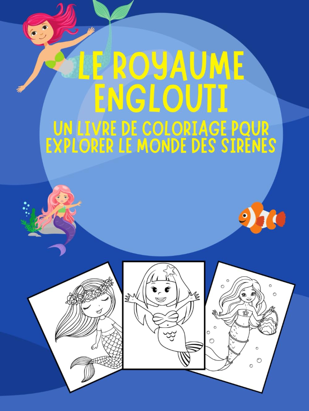 LE ROYAUME ENGLOUTI: Un livre de coloriage pour explorer le monde des sirénes