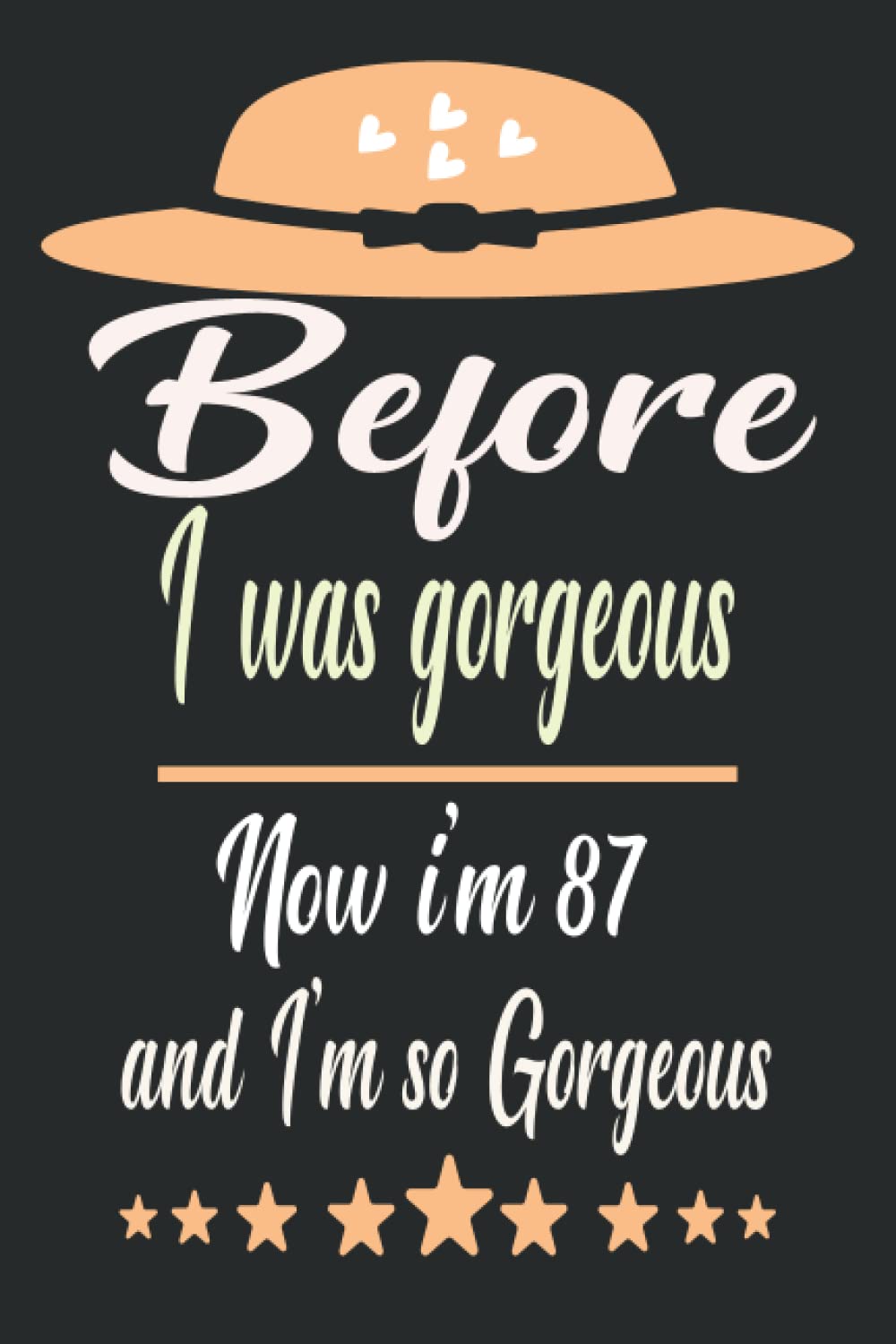 I'm 87 and I'm so gorgeous. Notebok: Happy 87th Birthday gift idea for woman, Girl turn87 years old/ personalised journal present for Anniversary ... to write in memories, goals, storys, do list