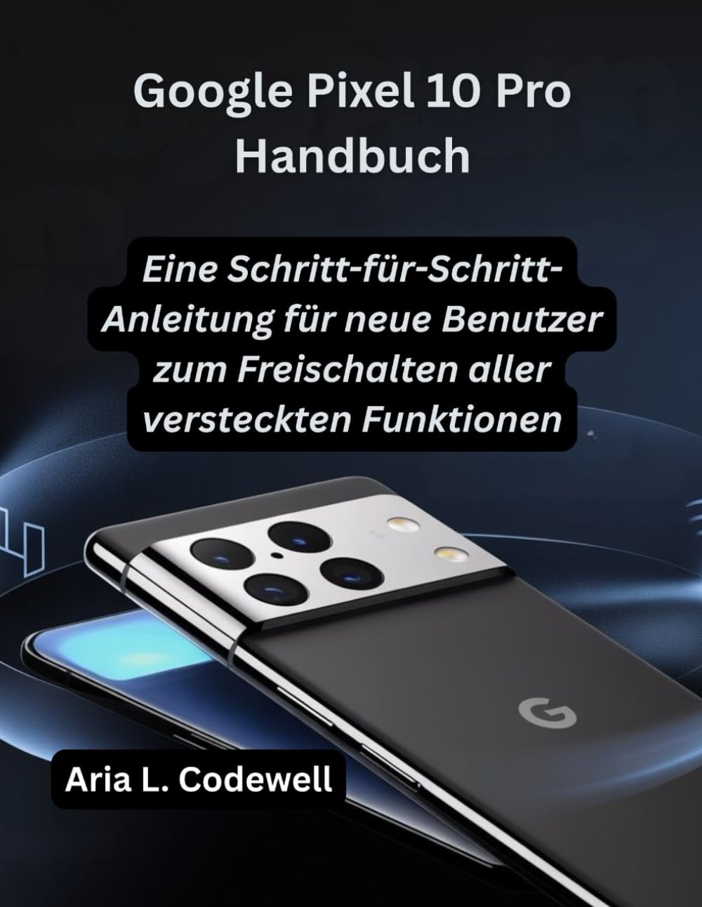 Google Pixel 10 Pro Handbuch: Eine Schritt-für-Schritt-Anleitung für neue Benutzer zum Freischalten aller versteckten Funktionen